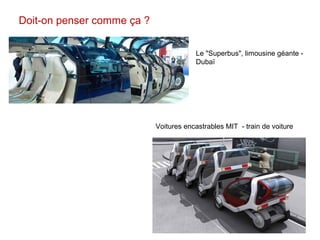 Doit-on penser comme ça ?
Voitures encastrables MIT - train de voiture
Le "Superbus", limousine géante -
Dubaï
 