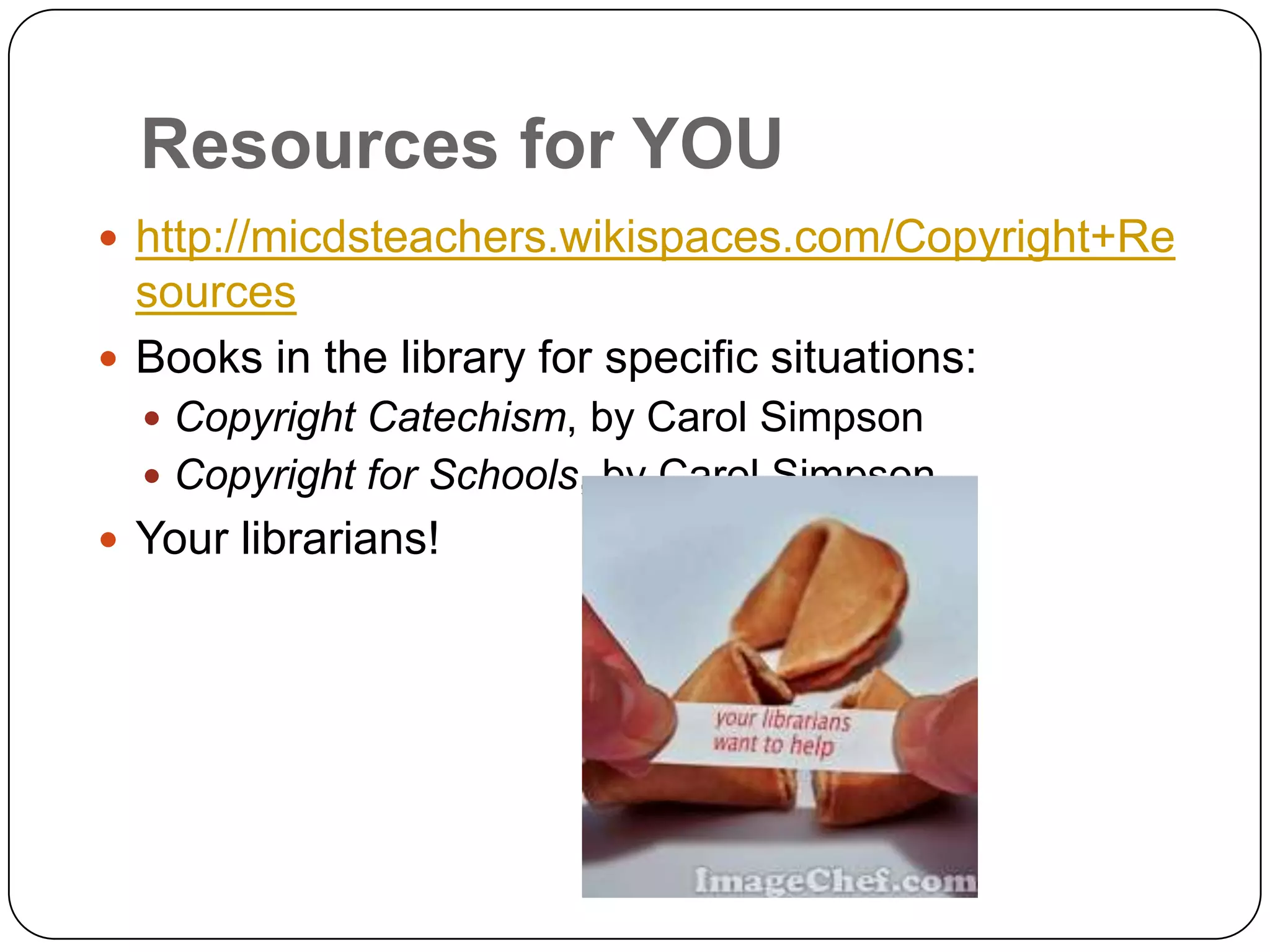 The Limitations. . .Students’ use of copyrighted material should not be a substitute for creative effortTheir use of a copyrighted work should repurpose or transform the original, reflecting critical use of the mediaEncourage students to find and use media that has a creative commons license or media that is in the public domainNo matter what, students must cite the media they are using to give credit where it is due!For more information, check out the Code of Best Practices in Fair Use for Media Literacy Education—a thought-provoking document