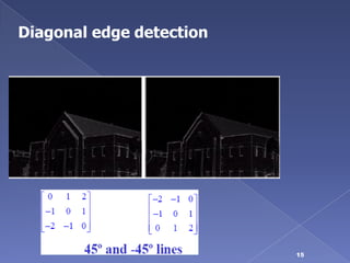Diagonal edge detection




                          15
 