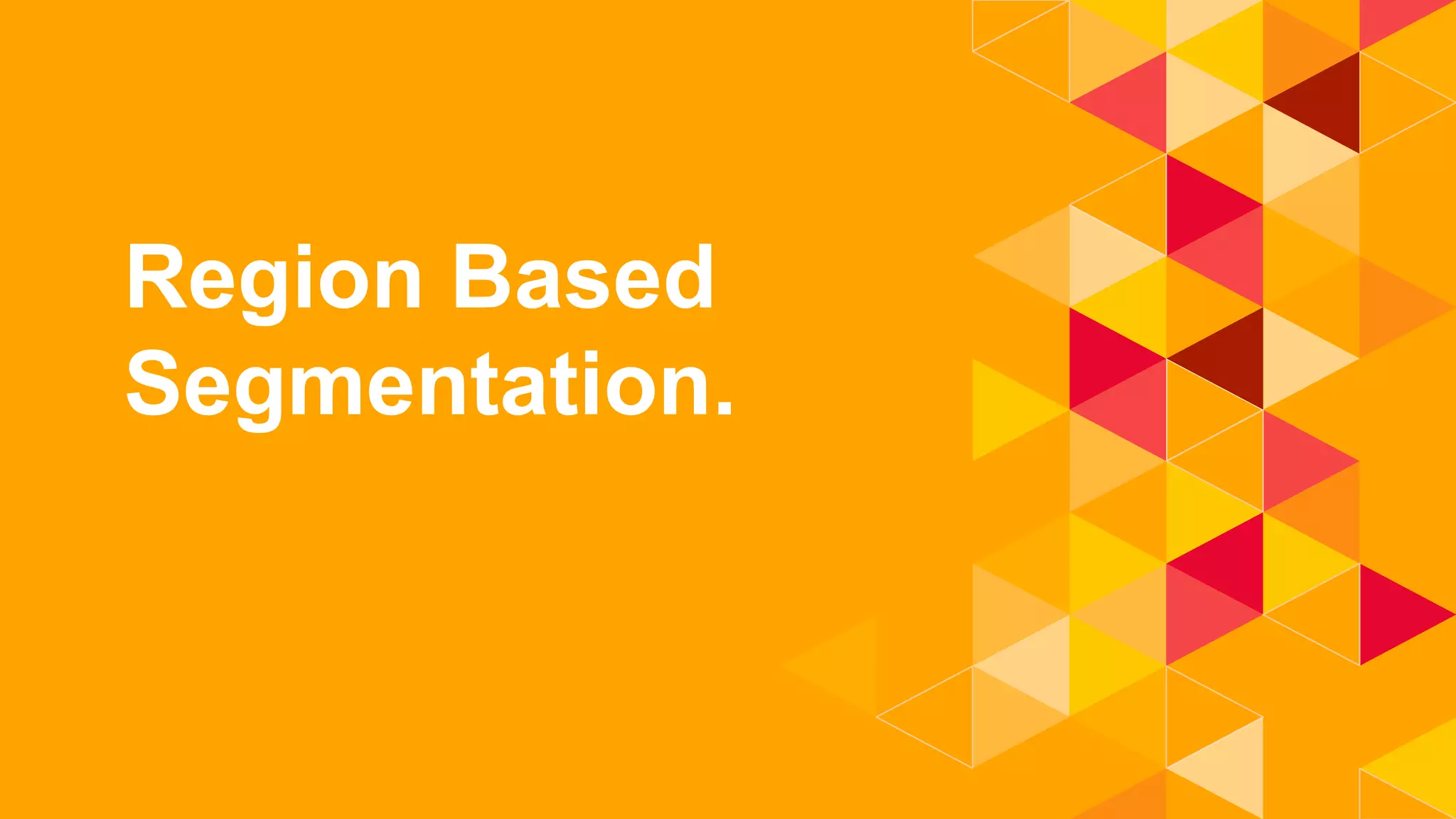 1.
Region Based
Segmentation.
 
