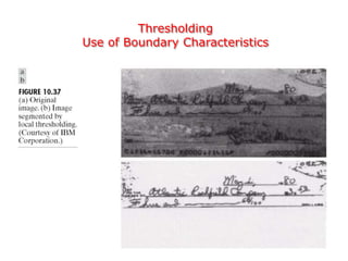 Thresholding
Use of Boundary Characteristics
 