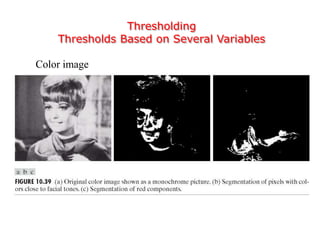 Thresholding
Thresholds Based on Several Variables
Color image
 