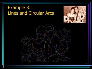 4
Example 3:
Lines and Circular Arcs
 
