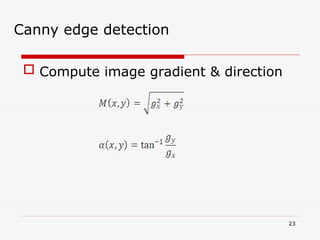  Compute image gradient & direction
23
Canny edge detection
 