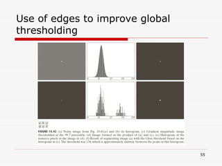 55
Use of edges to improve global
thresholding
 