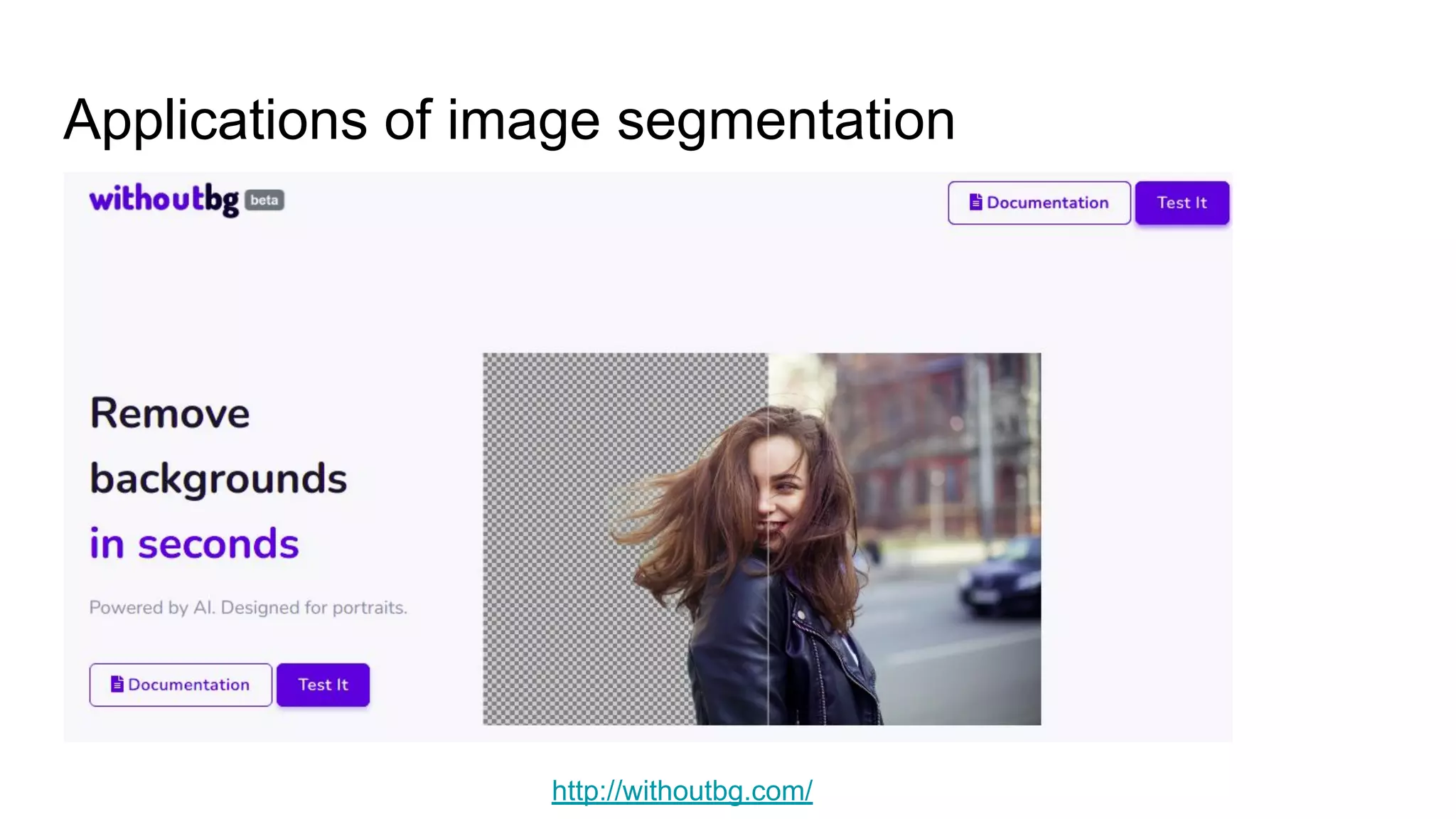 Applications of image segmentation
http://withoutbg.com/
 