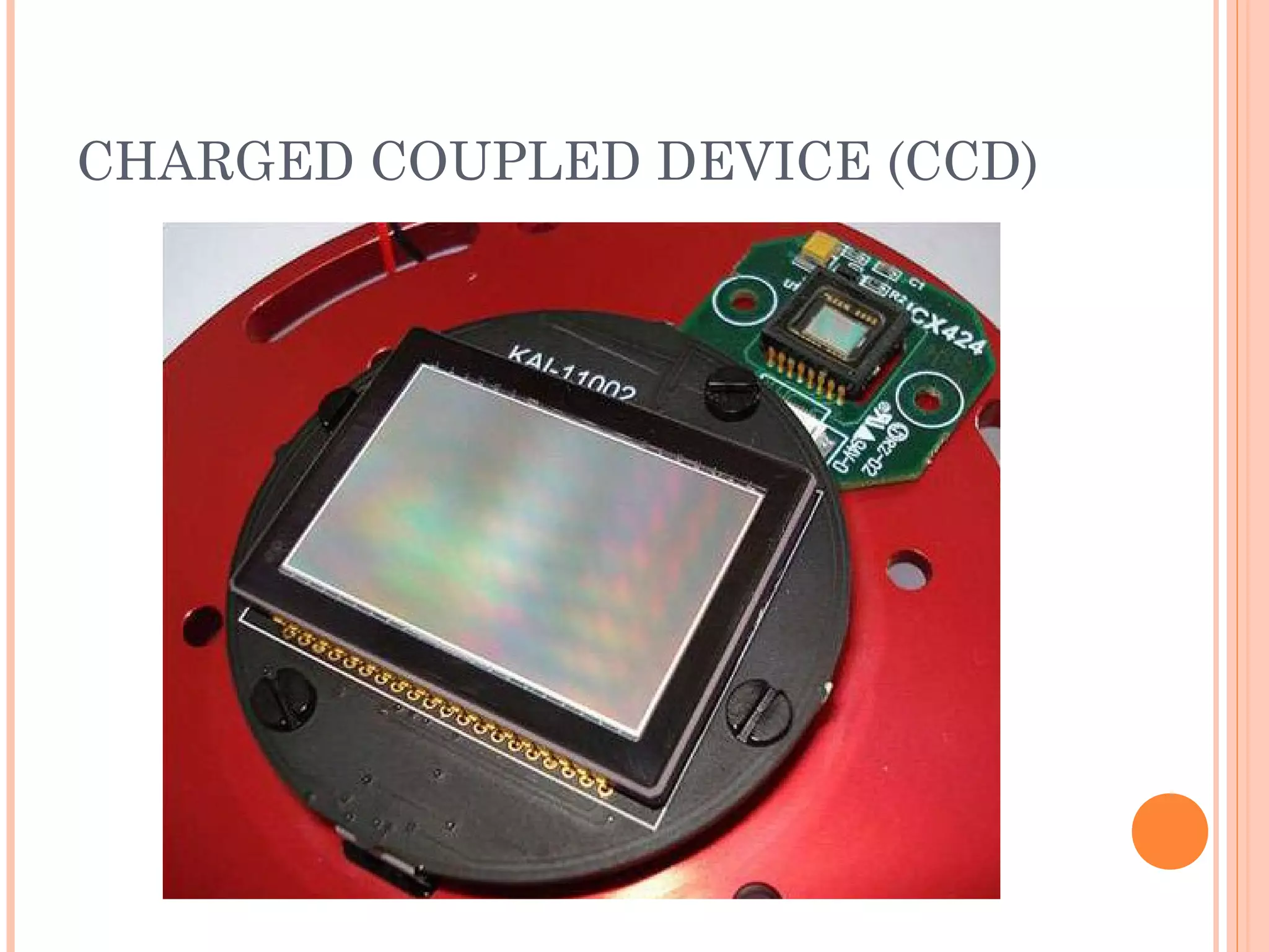 CHARGED COUPLED DEVICE (CCD)
 