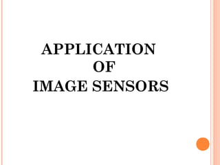 APPLICATION
OF
IMAGE SENSORS
 