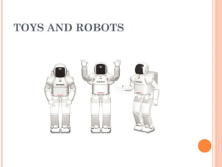 TOYS AND ROBOTS
 