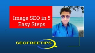 Image SEO in 5
Easy Steps
 