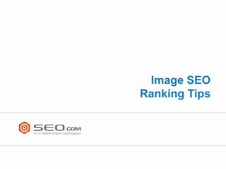 Image SEO
Ranking Tips
 