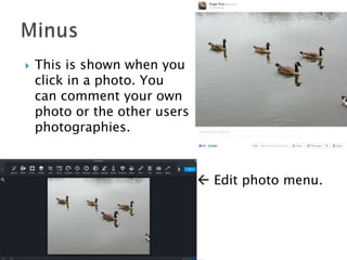 

This is shown when you
click in a photo. You
can comment your own
photo or the other users
photographies.

 Edit photo menu.

 