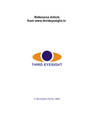Reference Article
from www.thirdeyesight.in




  THIRD EYESIGHT




    © Devangshu Dutta, 2002
 