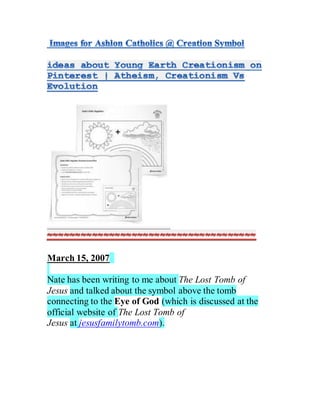 March 15, 2007
Nate has been writing to me about The Lost Tomb of
Jesus and talked about the symbol above the tomb
connecting to the Eye of God (which is discussed at the
official website of The Lost Tomb of
Jesus at jesusfamilytomb.com).
 