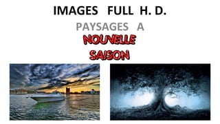 IMAGES FULL H. D.
PAYSAGES A
 