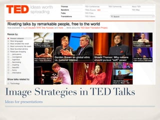 Image Strategies in TED Talks
Ideas for presentations
 