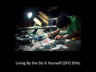 Living By the Do It Yourself (DIY) Ethic

 