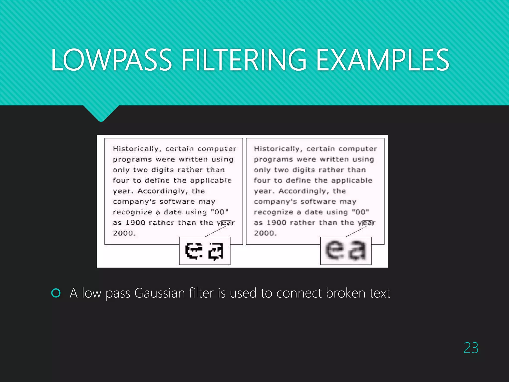 LOWPASS FILTERING EXAMPLES  A low pass Gaussian filter is used to connect broken text 23 