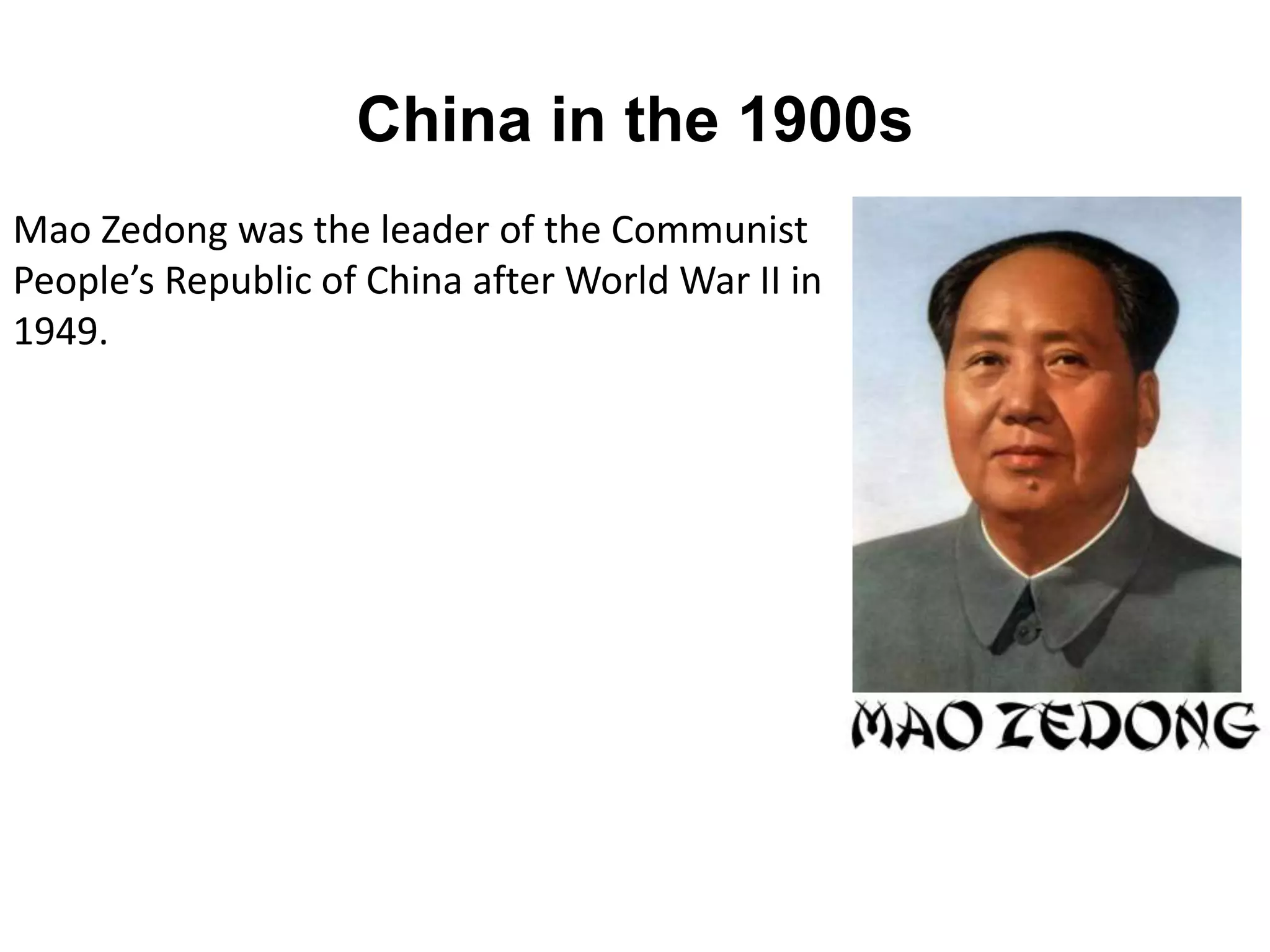 China in the 1900s
Mao Zedong was the leader of the Communist
People’s Republic of China after World War II in
1949.
 