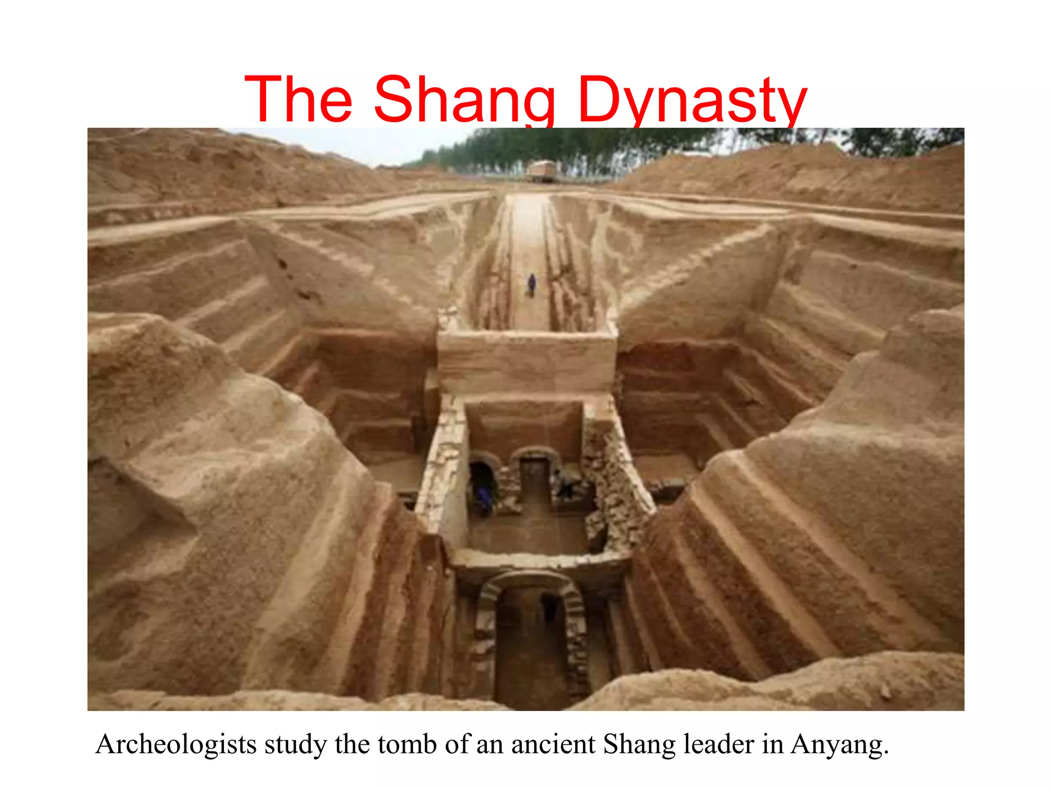 Archeologists study the tomb of an ancient Shang leader in Anyang.
The Shang Dynasty
 