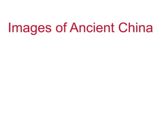 Images of Ancient China
 