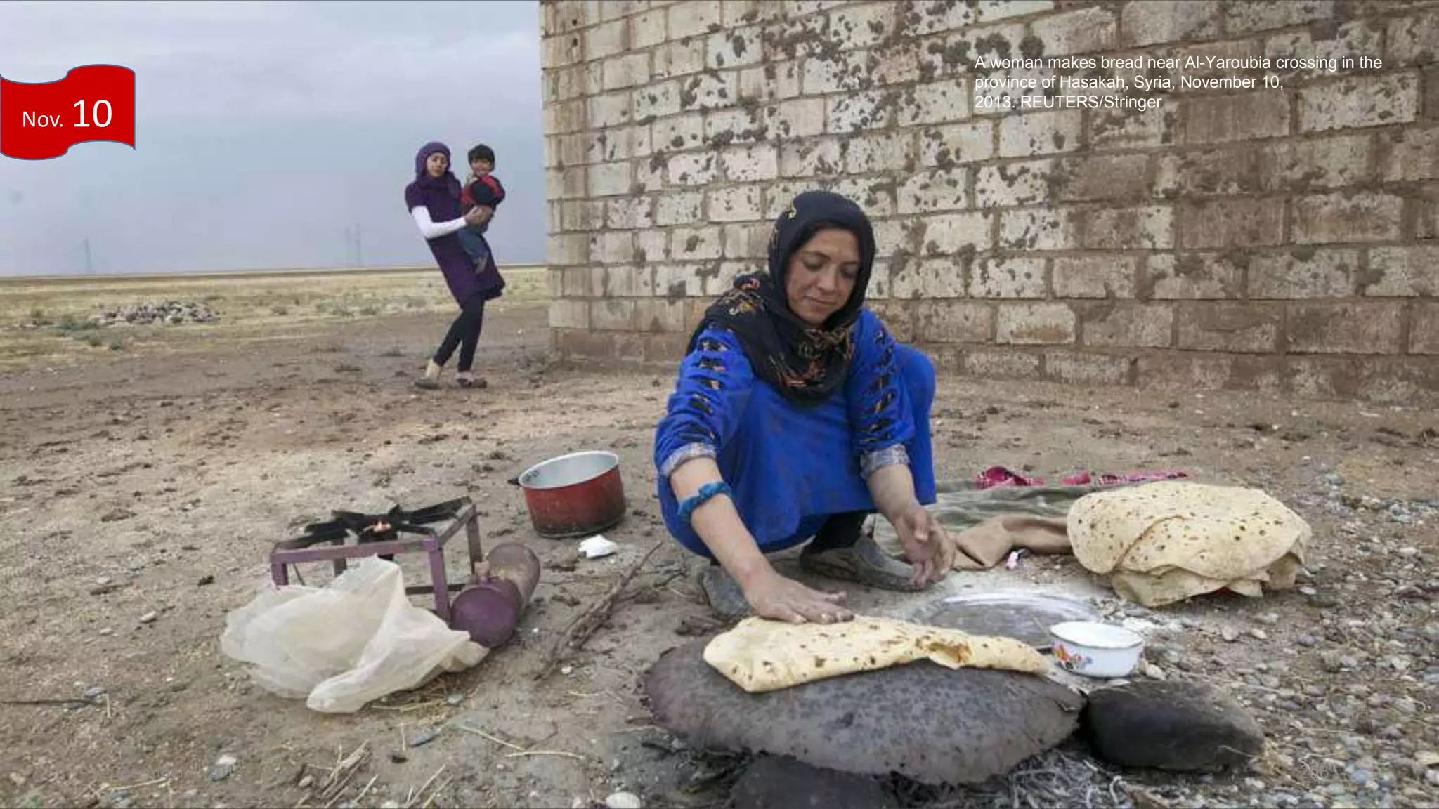 Nov.

10

December 4, 2013

A woman makes bread near Al-Yaroubia crossing in the
province of Hasakah, Syria, November 10,
2013. REUTERS/Stringer

206

 