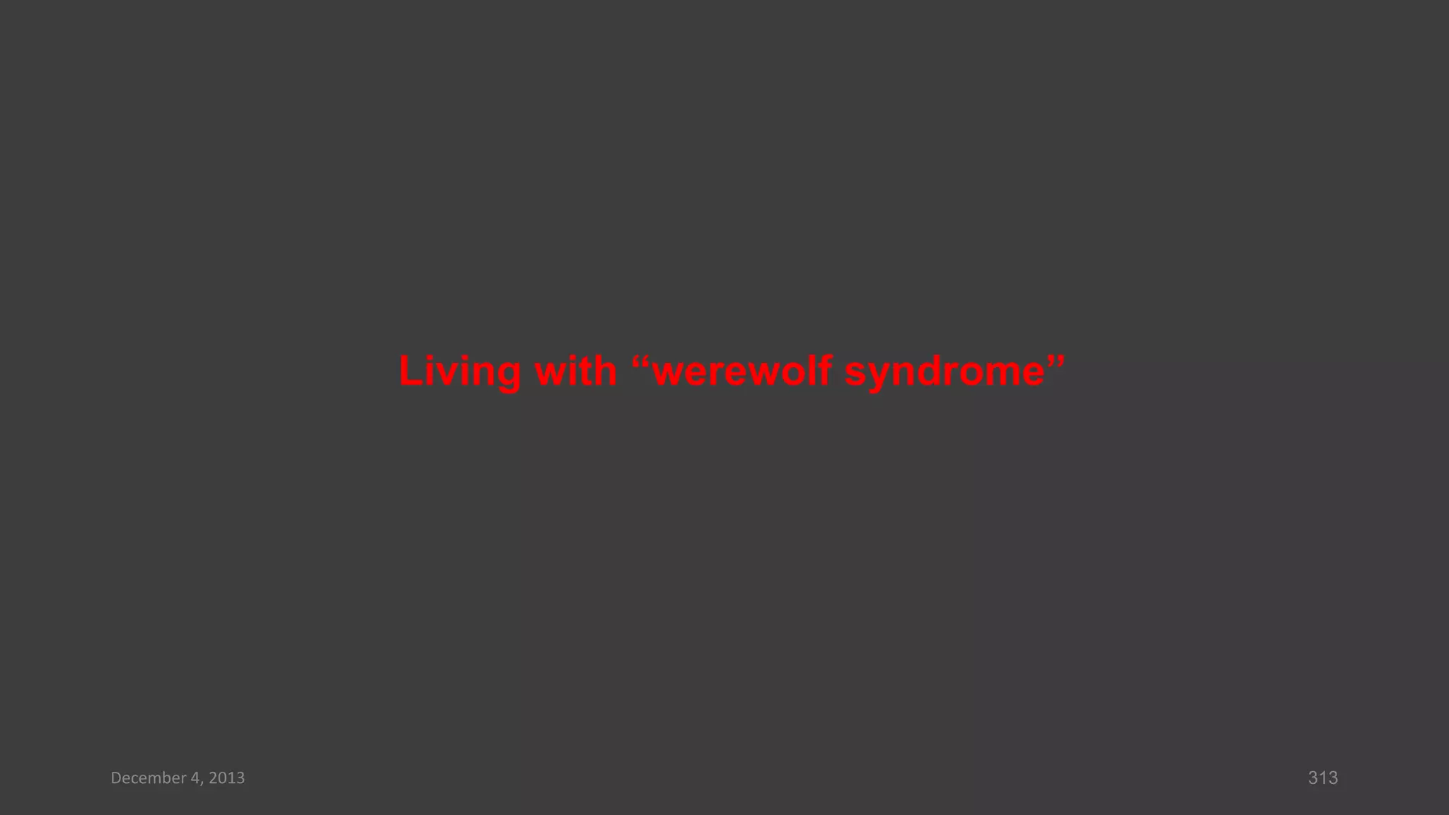 Living with “werewolf syndrome”

December 4, 2013

313

 