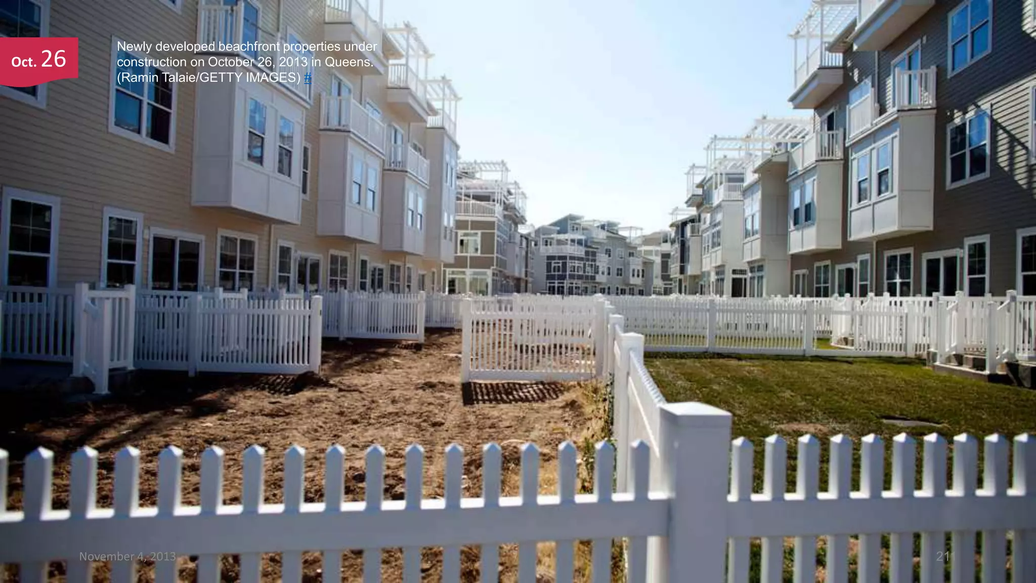 Oct.

26

Newly developed beachfront properties under
construction on October 26, 2013 in Queens.
(Ramin Talaie/GETTY IMAGES) #

November 4, 2013

211

 