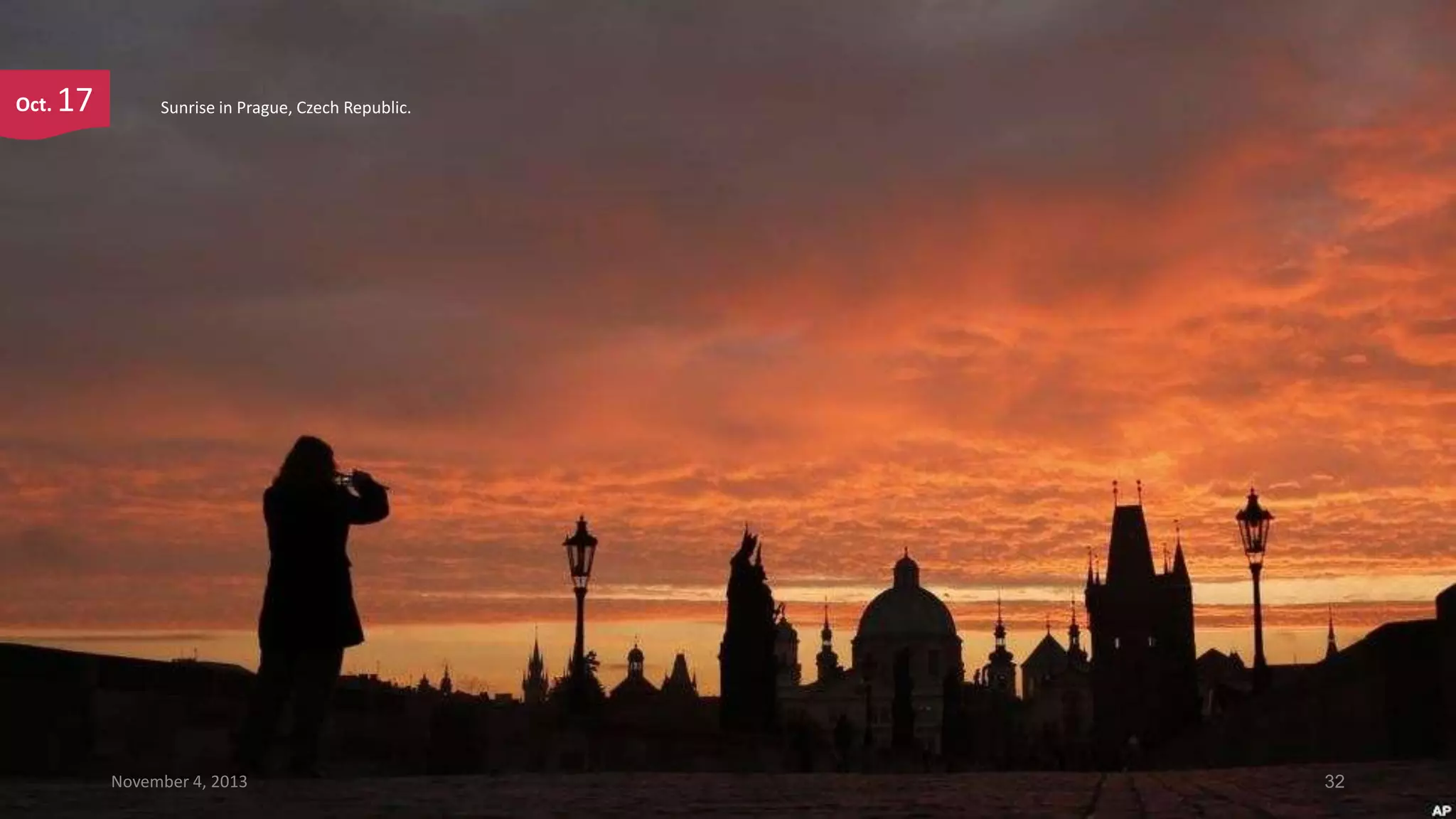 Oct.

17

Sunrise in Prague, Czech Republic.

November 4, 2013

32

 