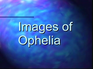 Images of Ophelia 