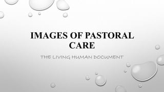 IMAGES OF PASTORAL
CARE
THE LIVING HUMAN DOCUMENT
 