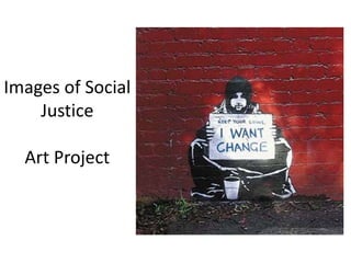Images of Social
Justice
Art Project
 