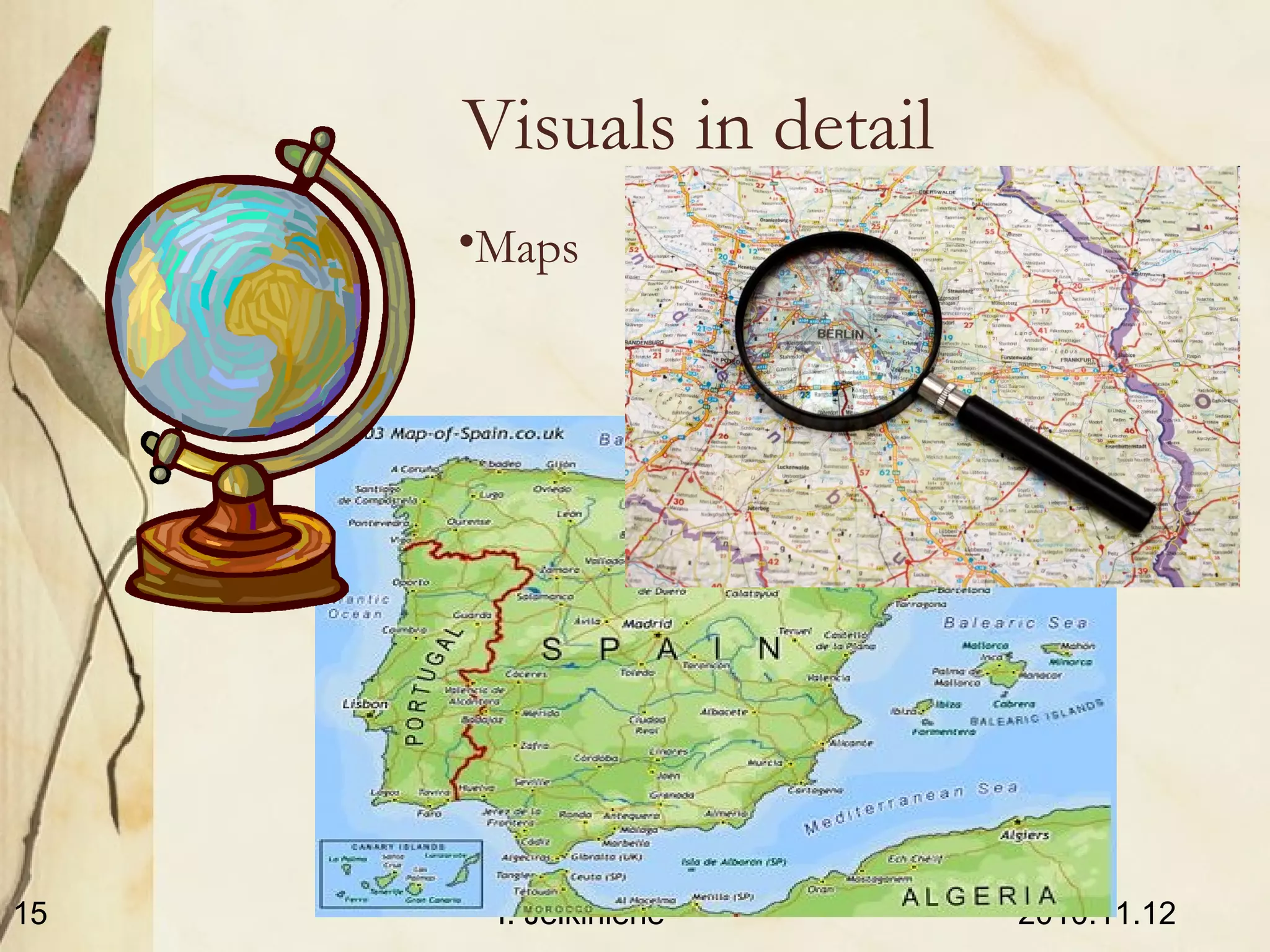 2010.11.12I. Jelkinienė15
Visuals in detail
•Maps
 