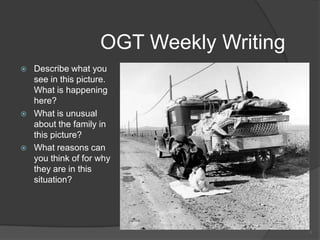 OGT Weekly Writing
   Describe what you
    see in this picture.
    What is happening
    here?
   What is unusual
    about the family in
    this picture?
   What reasons can
    you think of for why
    they are in this
    situation?




                                          1
 