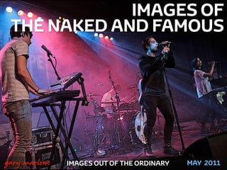 IMAGES OF
     THE NAKED AND FAMOUS




!



    gary marlowe   IMAGES OUT OF THE ORDINARY   MAY 2011
 