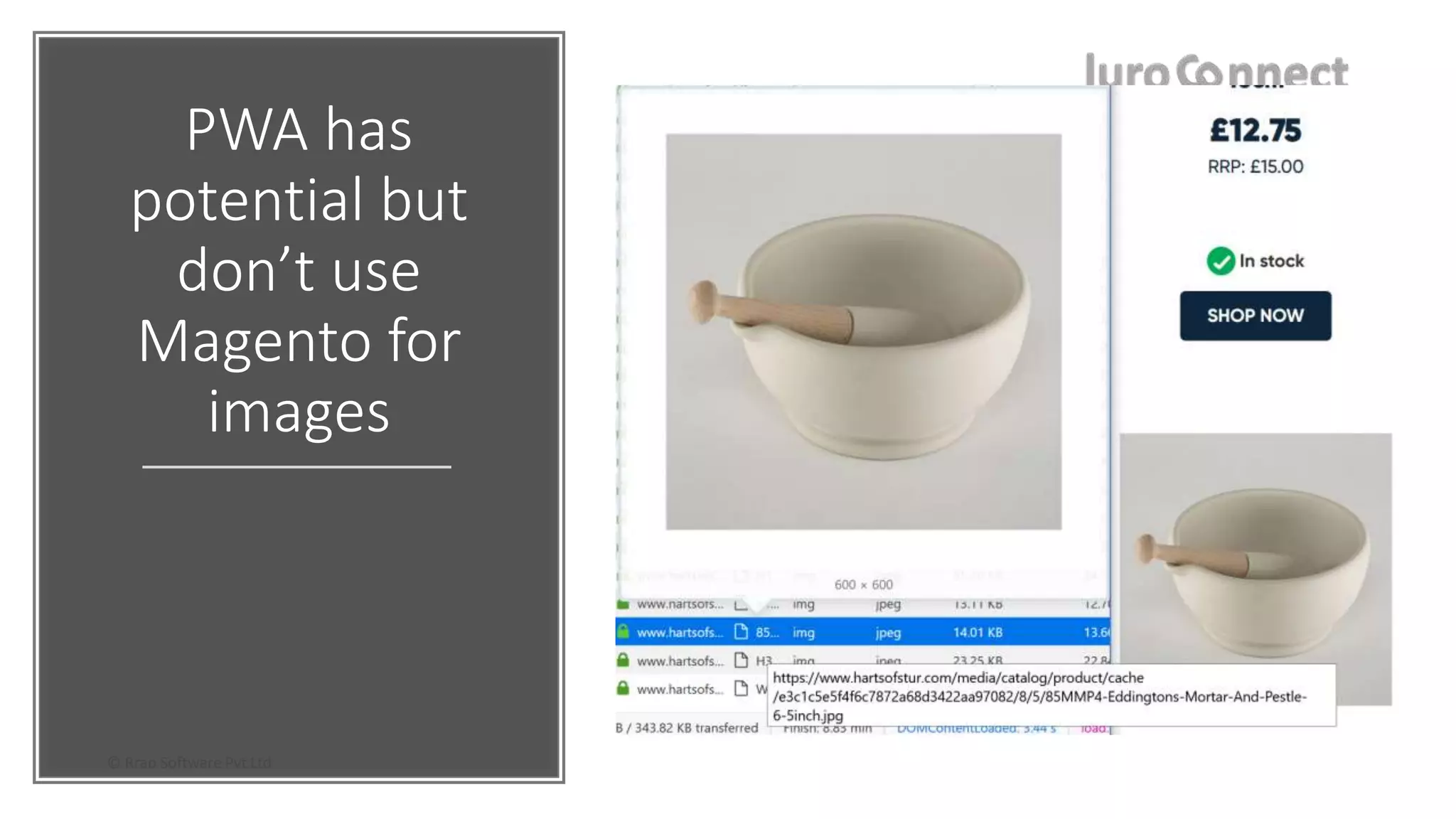 © Rrap Software Pvt Ltd
PWA has
potential but
don’t use
Magento for
images
 