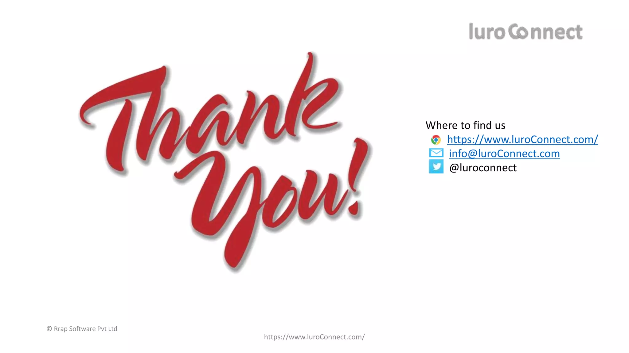 © Rrap Software Pvt Ltd
https://www.luroConnect.com/
Where to find us
https://www.luroConnect.com/
info@luroConnect.com
@luroconnect
 