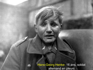 Hans-Georg Henke- 16 ans, soldat
allemand en pleurs
 