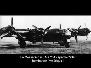 Le Messerschmitt Me 264 capable d'aller
bombarder l'Amérique !
 