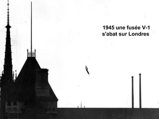 1945 une fusée V-1
s'abat sur Londres
 
