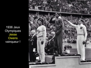 1936 Jeux
Olympiques
Jesse
Owens
vainqueur !
 
