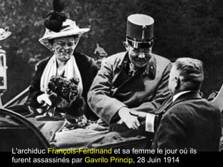L'archiduc François-Ferdinand et sa femme le jour où ils
furent assassinés par Gavrilo Princip, 28 Juin 1914
 