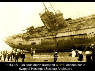 1914-18…Un sous marin allemand U-118, échoué sur le 
rivage à Hastings (Sussex) Angleterre 
 