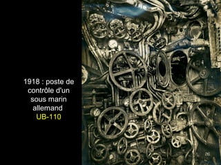 1918 : poste de 
contrôle d'un 
sous marin 
allemand 
UB-110 
 