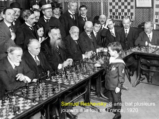 Samuel Reshevsky, 8 ans, bat plusieurs 
joueurs à la fois en France, 1920 
 