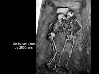 Un baiser vieux 
de 2800 ans 
 