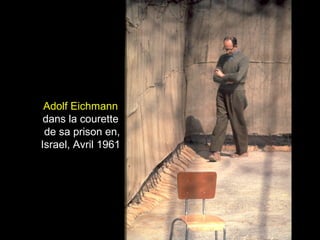 Adolf Eichmann 
dans la courette 
de sa prison en, 
Israel, Avril 1961 
 