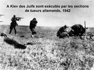 A Kiev des Juifs sont exécutés par les sections 
de tueurs allemands, 1942 
 