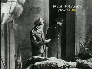 30 avril 1945 dernière
photo d'Hitler
 