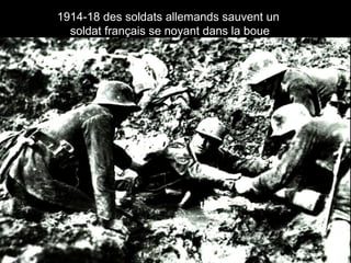 1914-18 des soldats allemands sauvent un
soldat français se noyant dans la boue
 